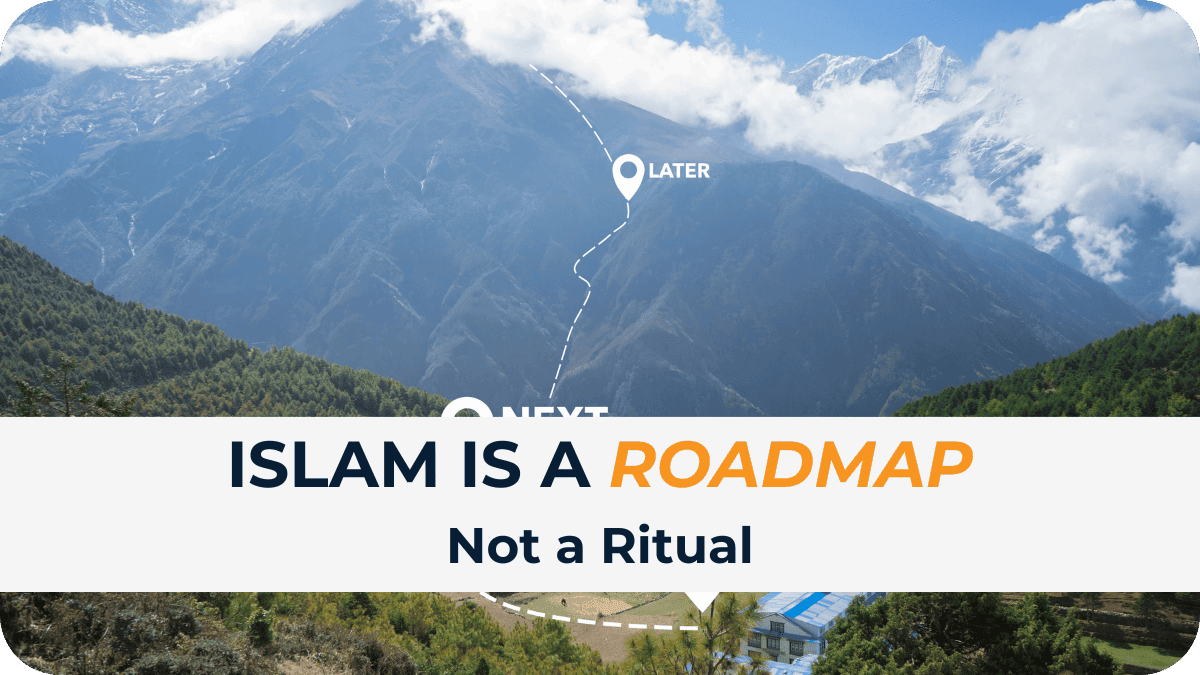 Islam is a Roadmap, Not a Ritual
